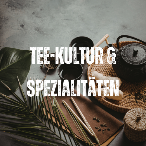 🍵 Tee-Kultur & Spezialitäten